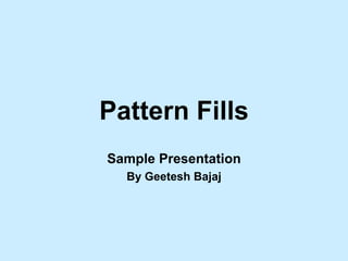 Pattern Fills Sample Presentation By Geetesh Bajaj 