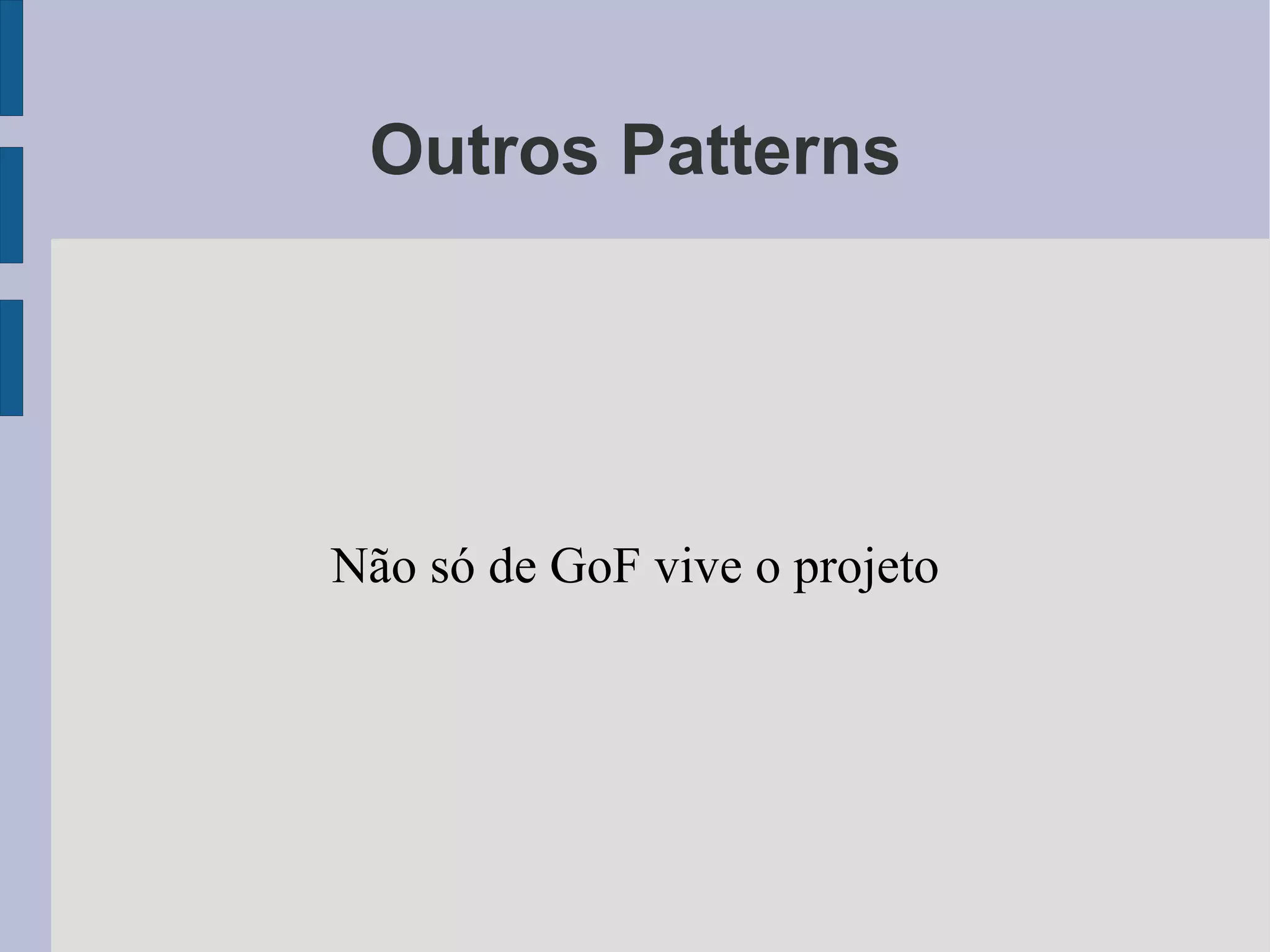 Outros Patterns Não só de GoF vive o projeto 