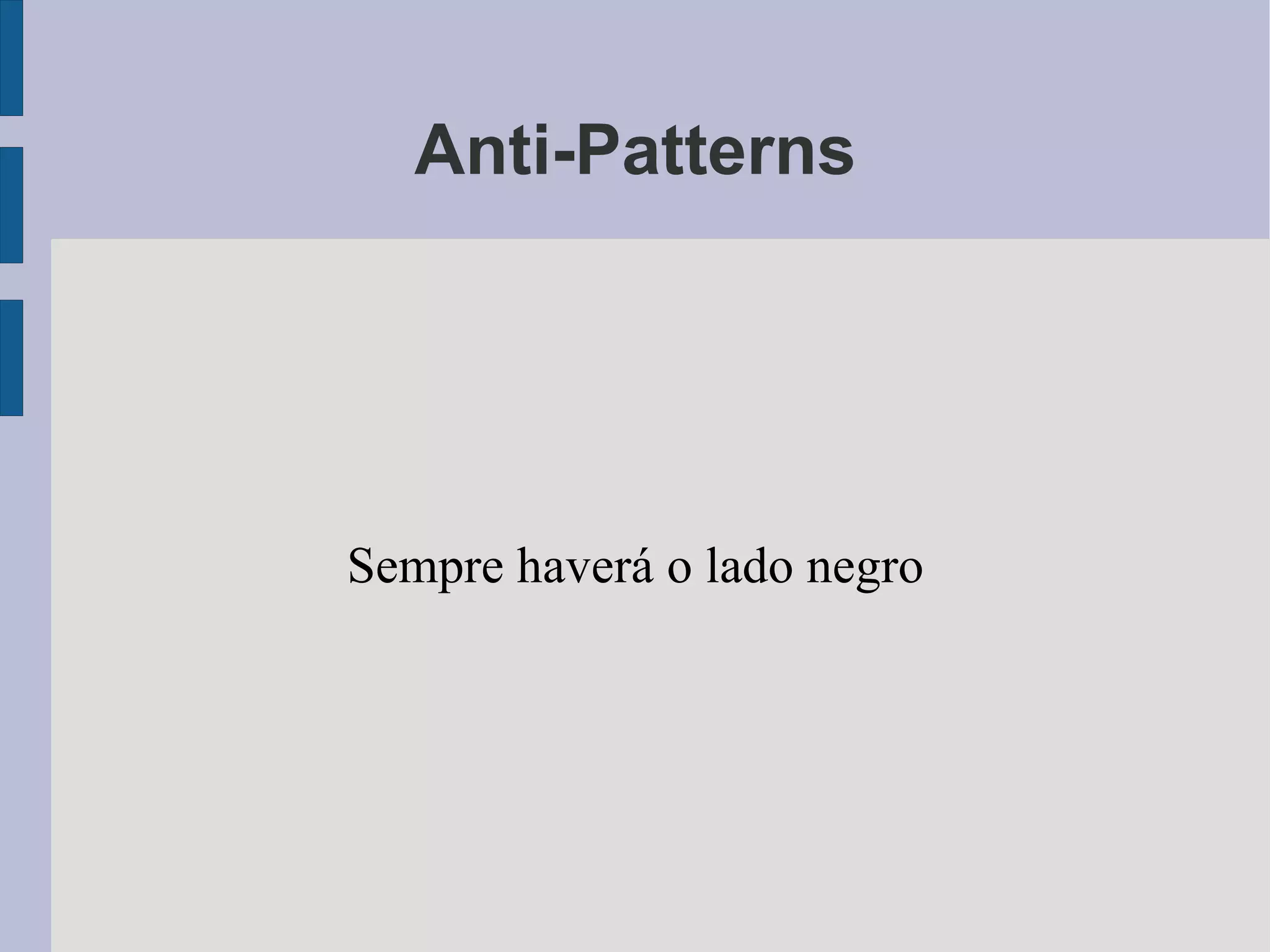 Anti-Patterns Sempre haverá o lado negro 