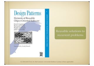 (C) 2010-2013 Prof. Dr. Ralf Lämmel, Universität Koblenz-Landau (where applicable)
Reusable solutions to
recurrent problems
 