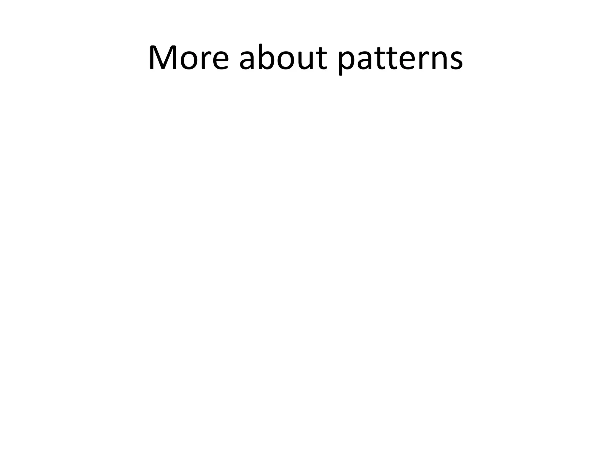 More about patterns
 