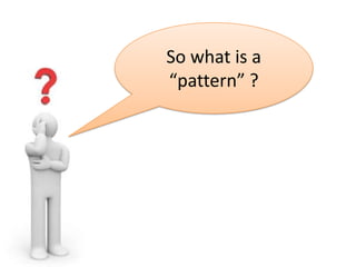 So what is a
“pattern” ?
 