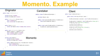 Design
patterns
51
Momento. Example
Originator Caretaker
Momento
Client
 