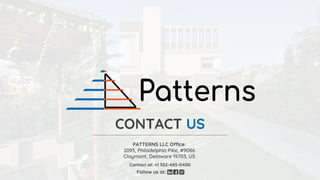 Follow us at:
CONTACT US
PATTERNS LLC Office:
2093, Philadelphia Pike, #9086
Claymont, Delaware 19703, US
Contact at: +1 302-485-0400
 