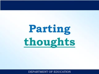 Parting
thoughts
DEPARTMENT OF EDUCATION
 