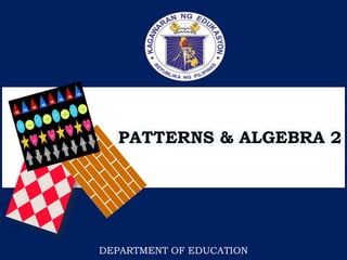 PATTERNS & ALGEBRA 2
DEPARTMENT OF EDUCATION
 
