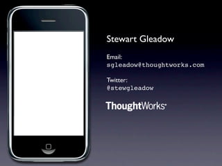 Stewart Gleadow
Email:
sgleadow@thoughtworks.com

Twitter:
@stewgleadow
 
