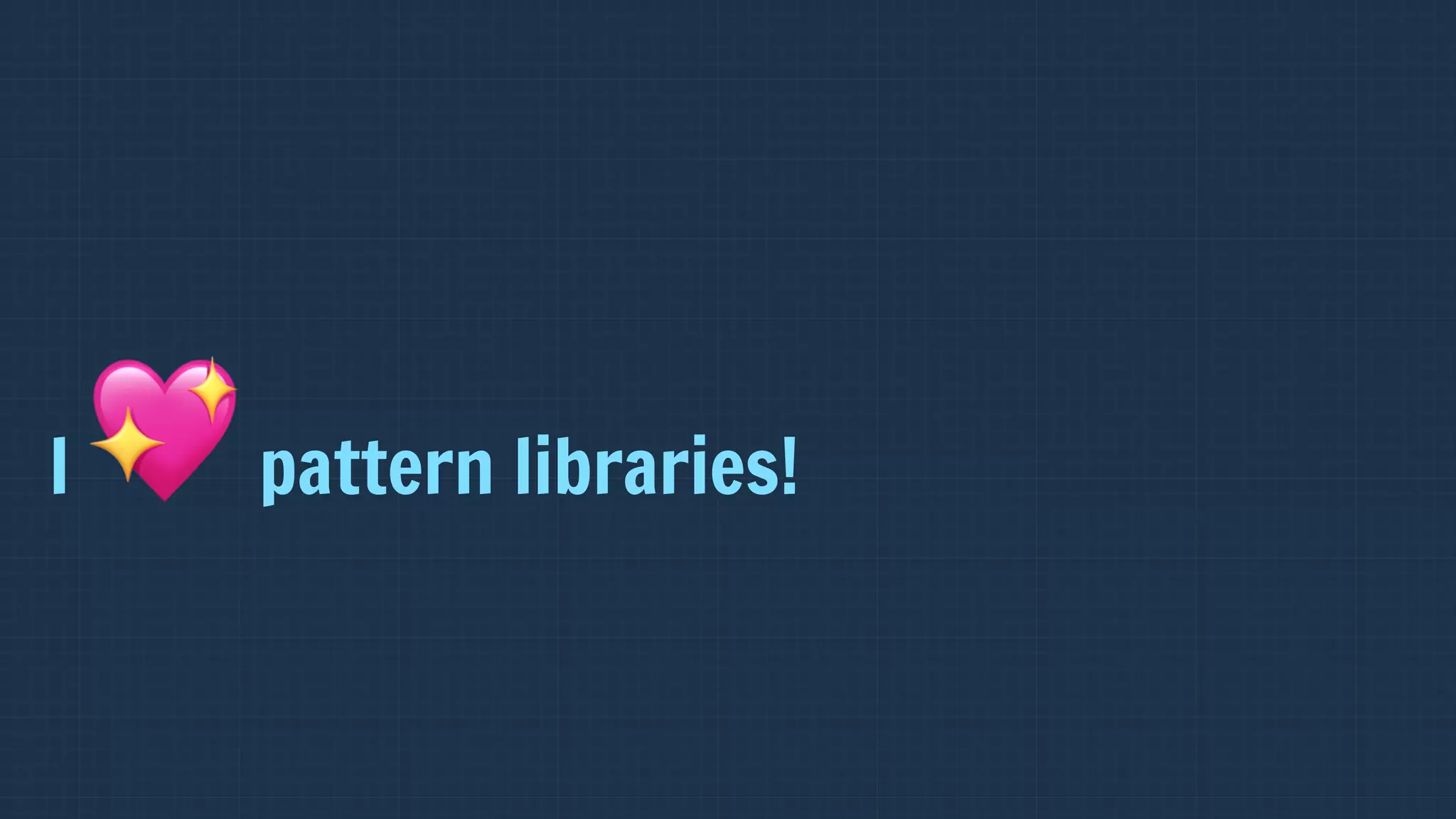 I 💖pattern libraries!
 