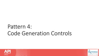 Pattern 4:
Code Generation Controls
 