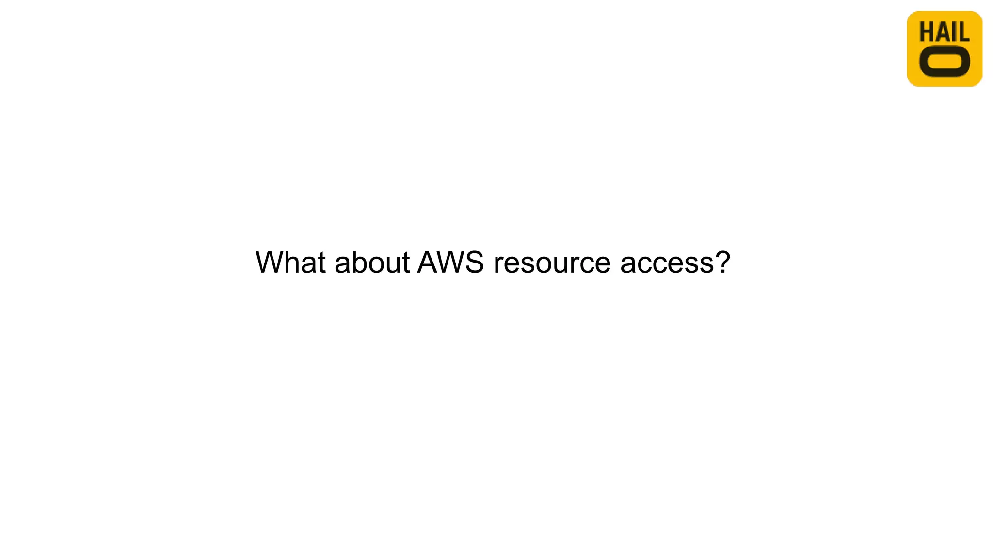 What about AWS resource access?
 
