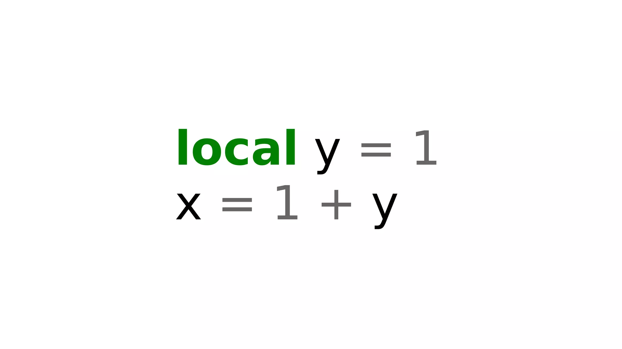 local y = 1
x = 1 + y
 