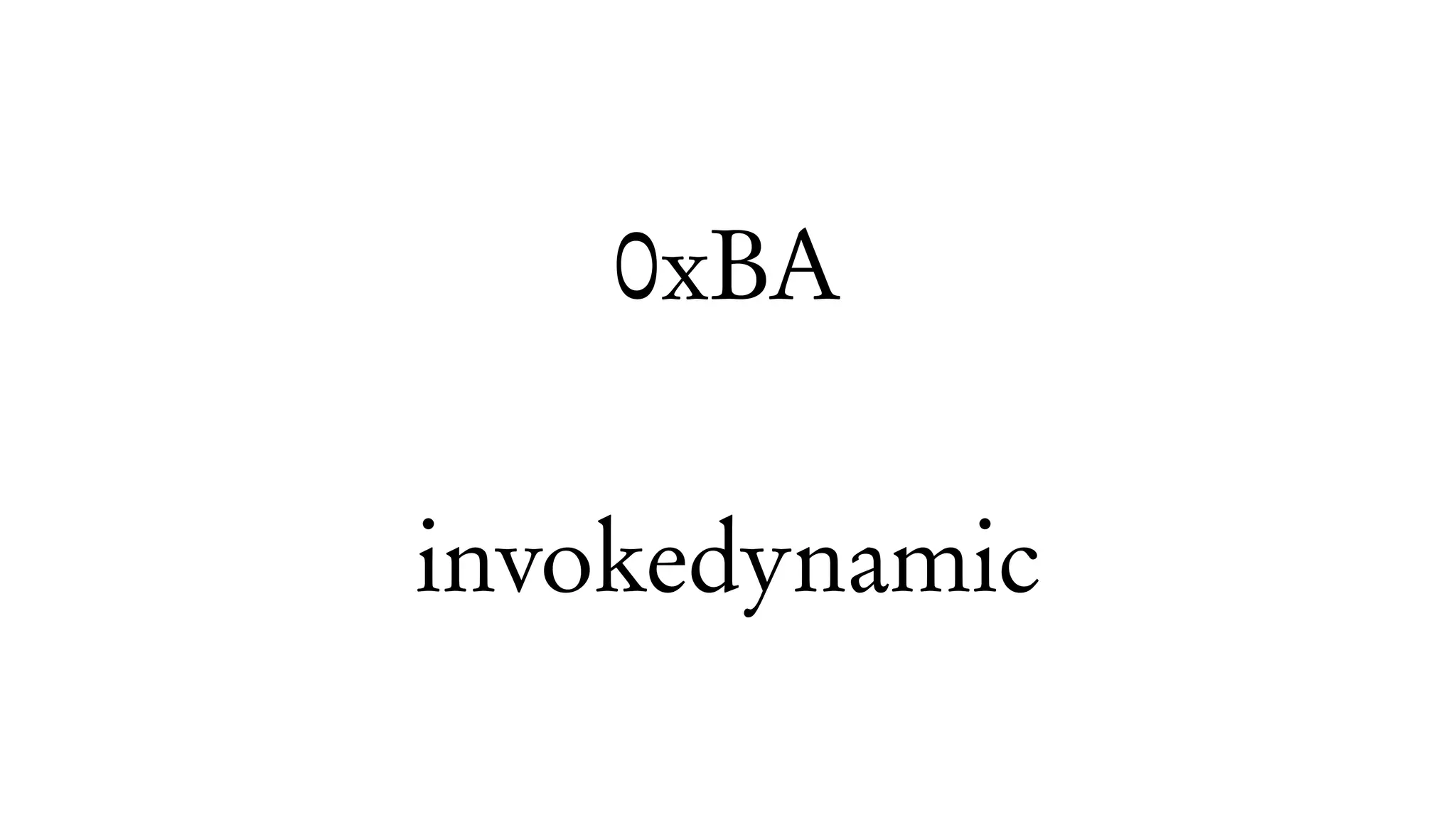 0xBA
invokedynamic
 