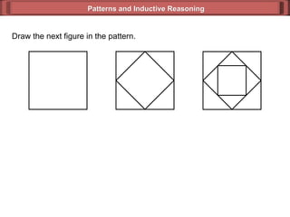 Patterns and Inductive Reasoning Draw the next figure in the pattern. 