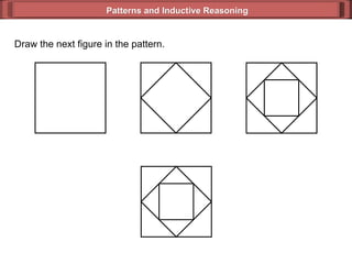 Patterns and Inductive Reasoning Draw the next figure in the pattern. 