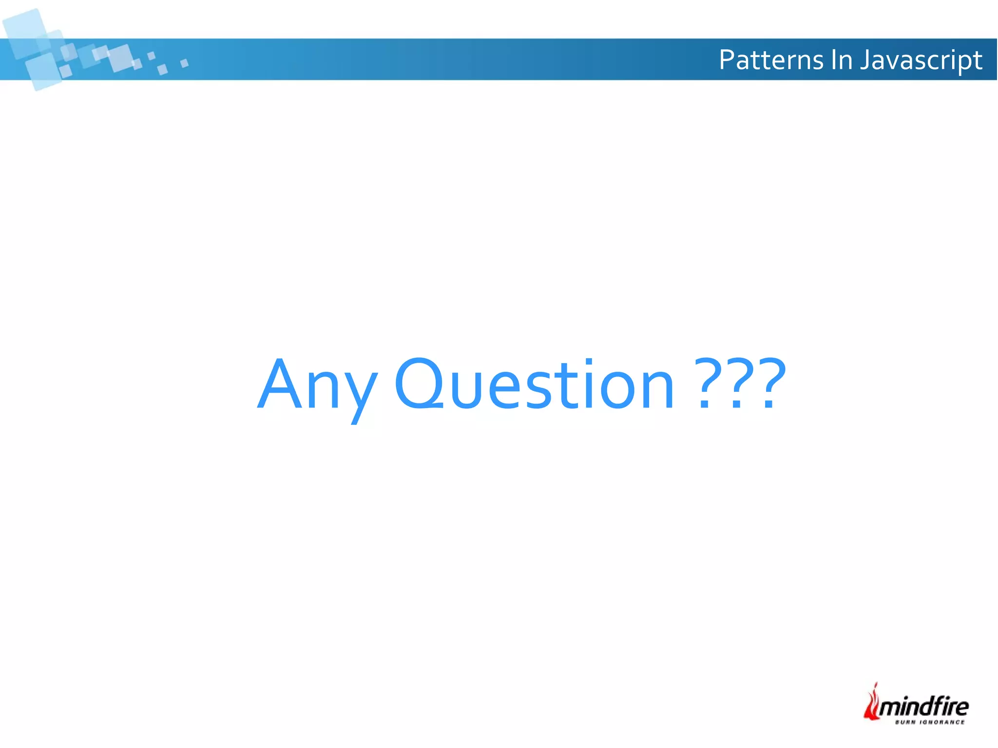 Patterns In Javascript

Any Question ???

 