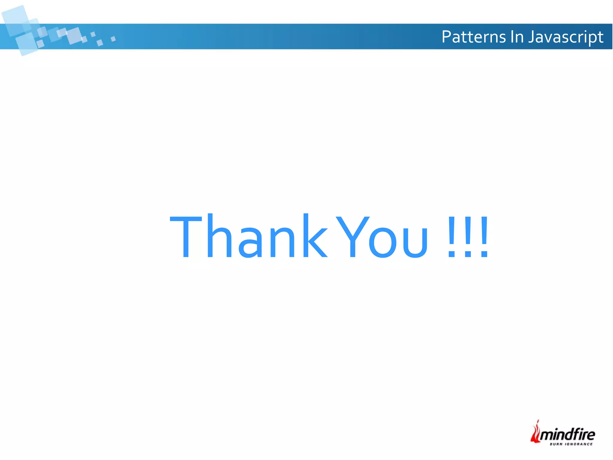 Patterns In Javascript

Thank You !!!

 