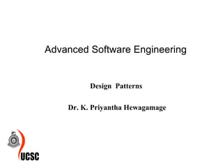 Design  Patterns  Dr. K. Priyantha Hewagamage Advanced Software Engineering  