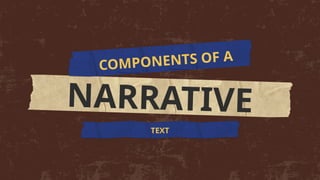 TEXT
NARRATIVE
COMPONENTS OF A
 