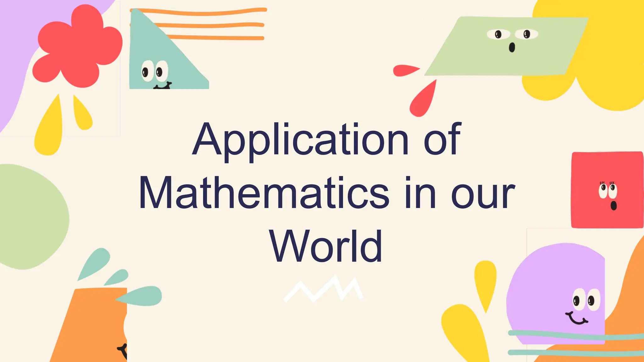 Application of
Mathematics in our
World
 