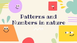 Patterns and
Numbers in nature
 