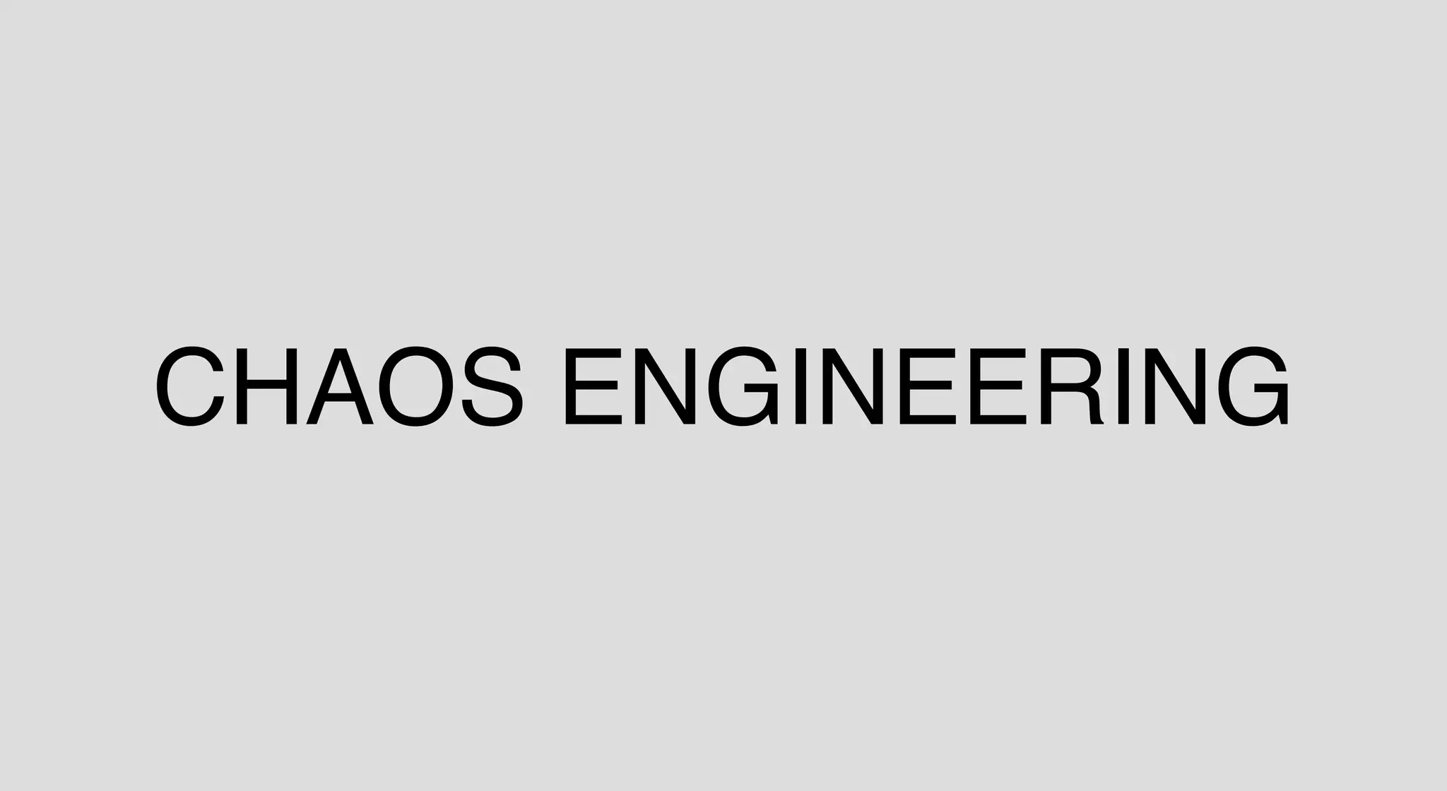 CHAOS ENGINEERING
 