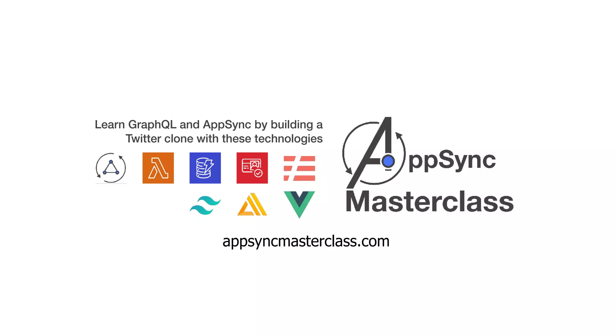 Learn GraphQL and AppSync by building a
Twitter clone with these technologies
appsyncmasterclass.com
 