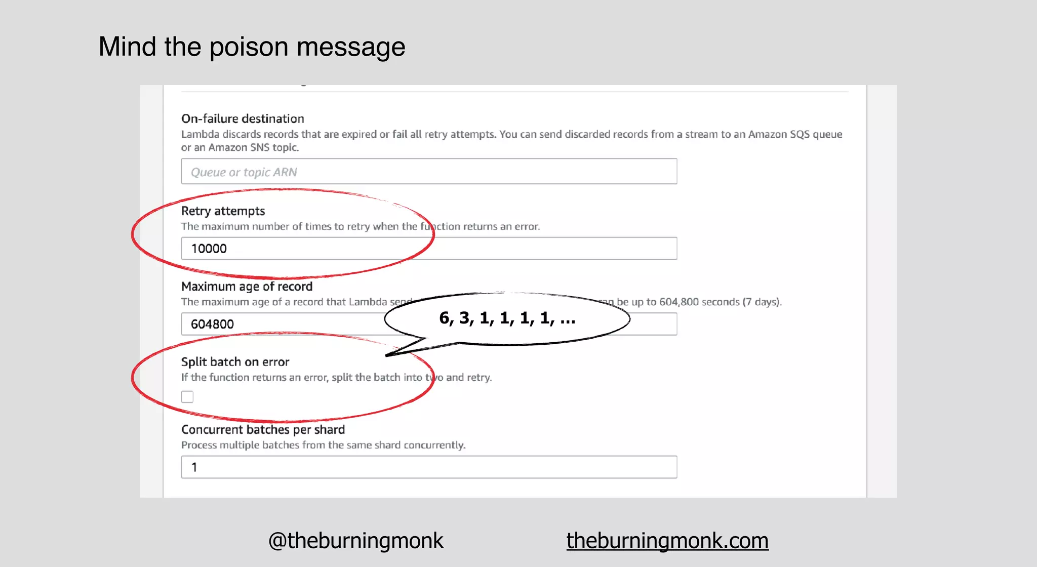 @theburningmonk theburningmonk.com
Mind the poison message
6, 3, 1, 1, 1, 1, …
 