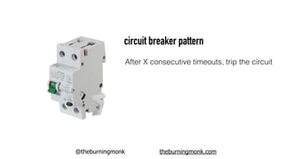 @theburningmonk theburningmonk.com
circuit breaker pattern
After X consecutive timeouts, trip the circuit
When circuit is ...