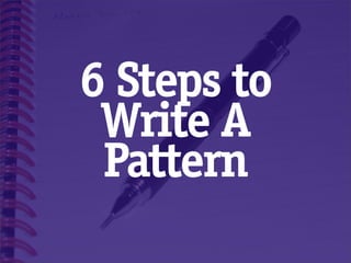 6 Steps to
 Write A
 Pattern
 