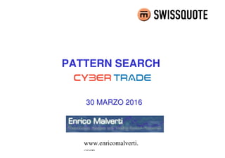 www.enricomalverti.
com
PATTERN SEARCH
30 MARZO 201630 MARZO 2016
 
