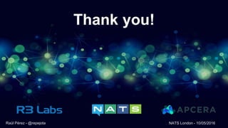 Thank you!
25Raül Pérez - @repejota NATS London - 10/05/2016
 