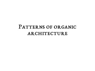 Patterns of organic 
architecture 
 