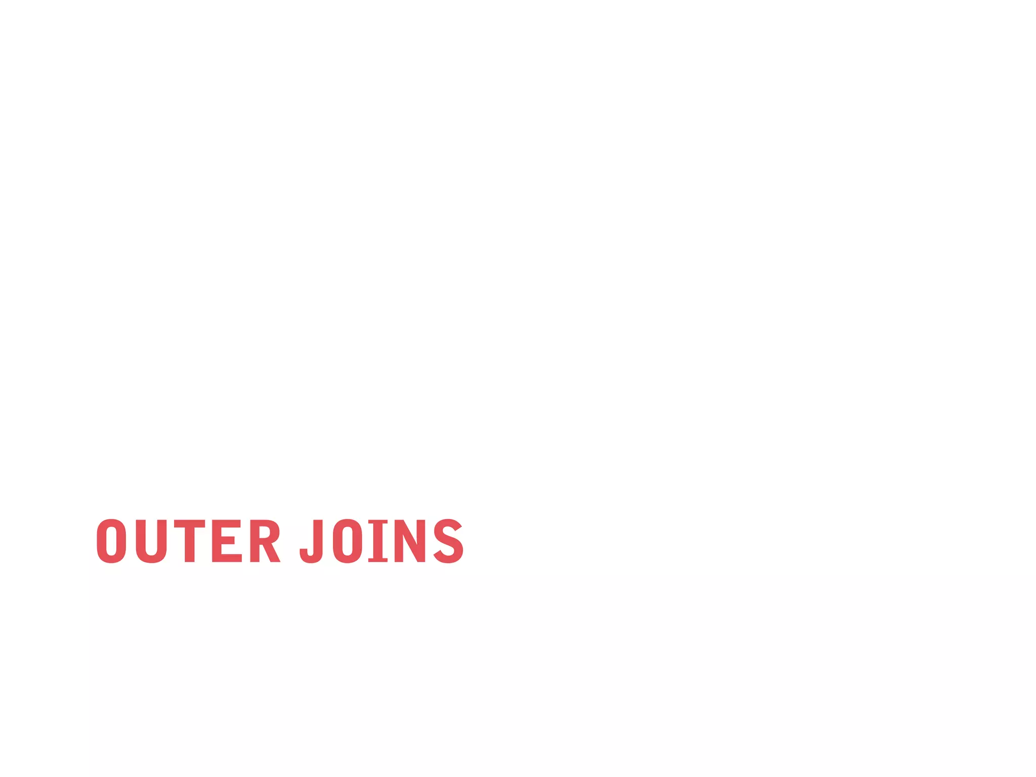 OUTER JOINS

 