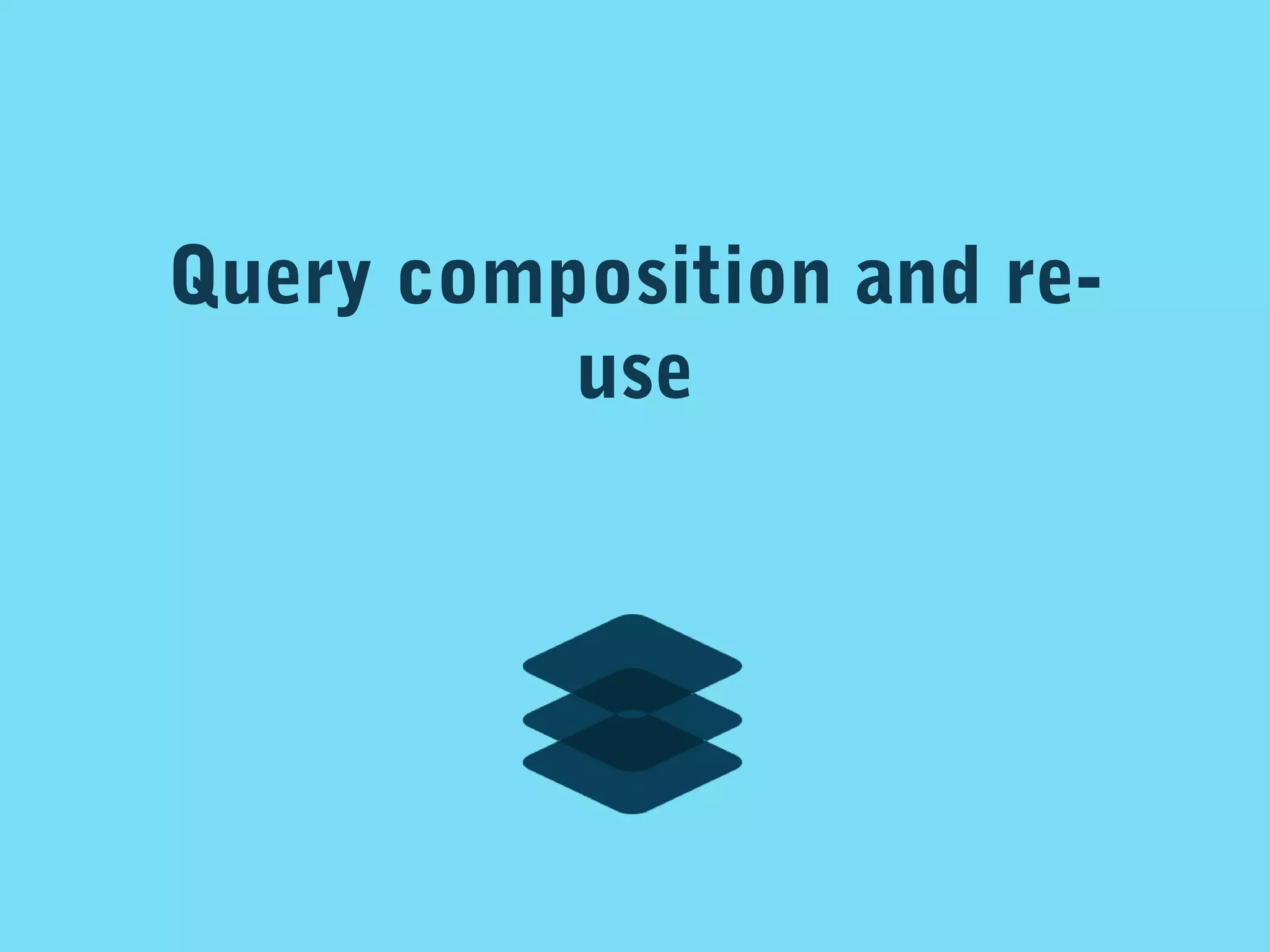 Query composition and reuse

 