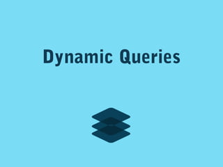Dynamic Queries

 