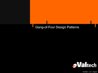 Gang-of-Four Design Patterns




                               OOA&D - v3.2 - English
 