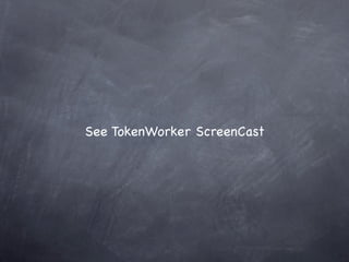 See TokenWorker ScreenCast
 