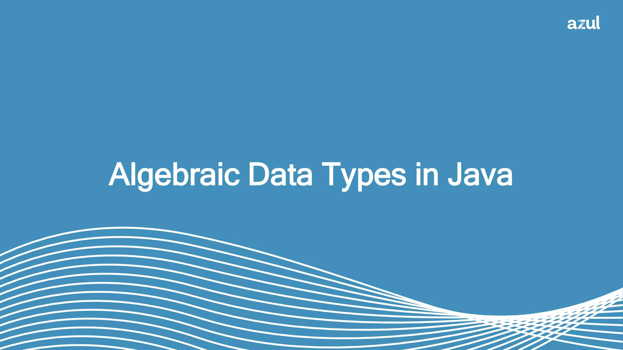 10
Algebraic Data Types in Java
 