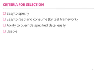 DIFFERENT WAYS TO SPECIFY TEST DATA
¨ In Test implementation
¨ In Test speciﬁcation / intent
¨ In code … separate data str...