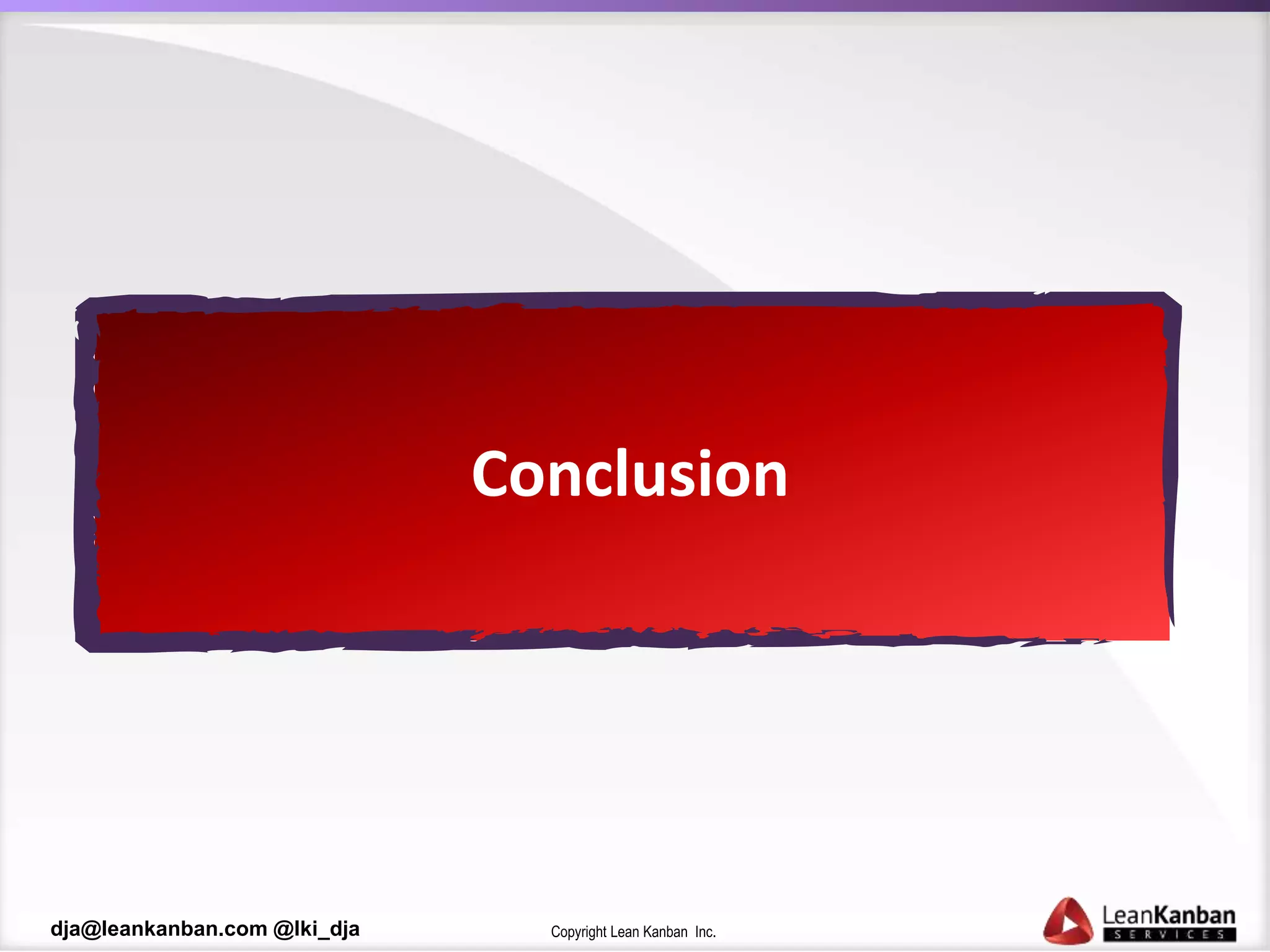 Copyright Lean Kanban Inc.dja@leankanban.com @lki_dja
Conclusion
 