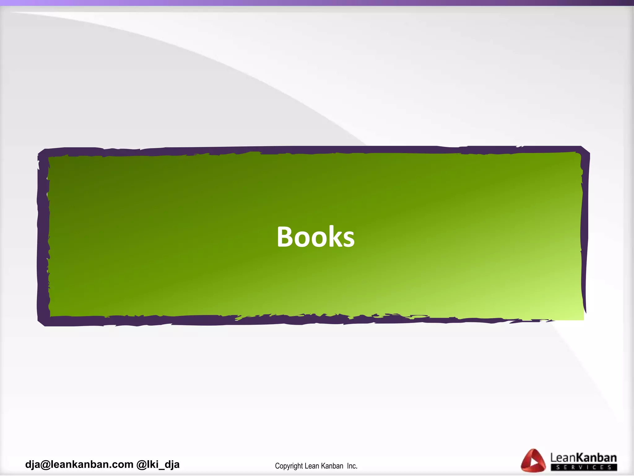 Copyright Lean Kanban Inc.dja@leankanban.com @lki_dja
Books
 