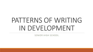 PATTERNS OF WRITING
IN DEVELOPMENT
SENIOR HIGH SCHOOL
 
