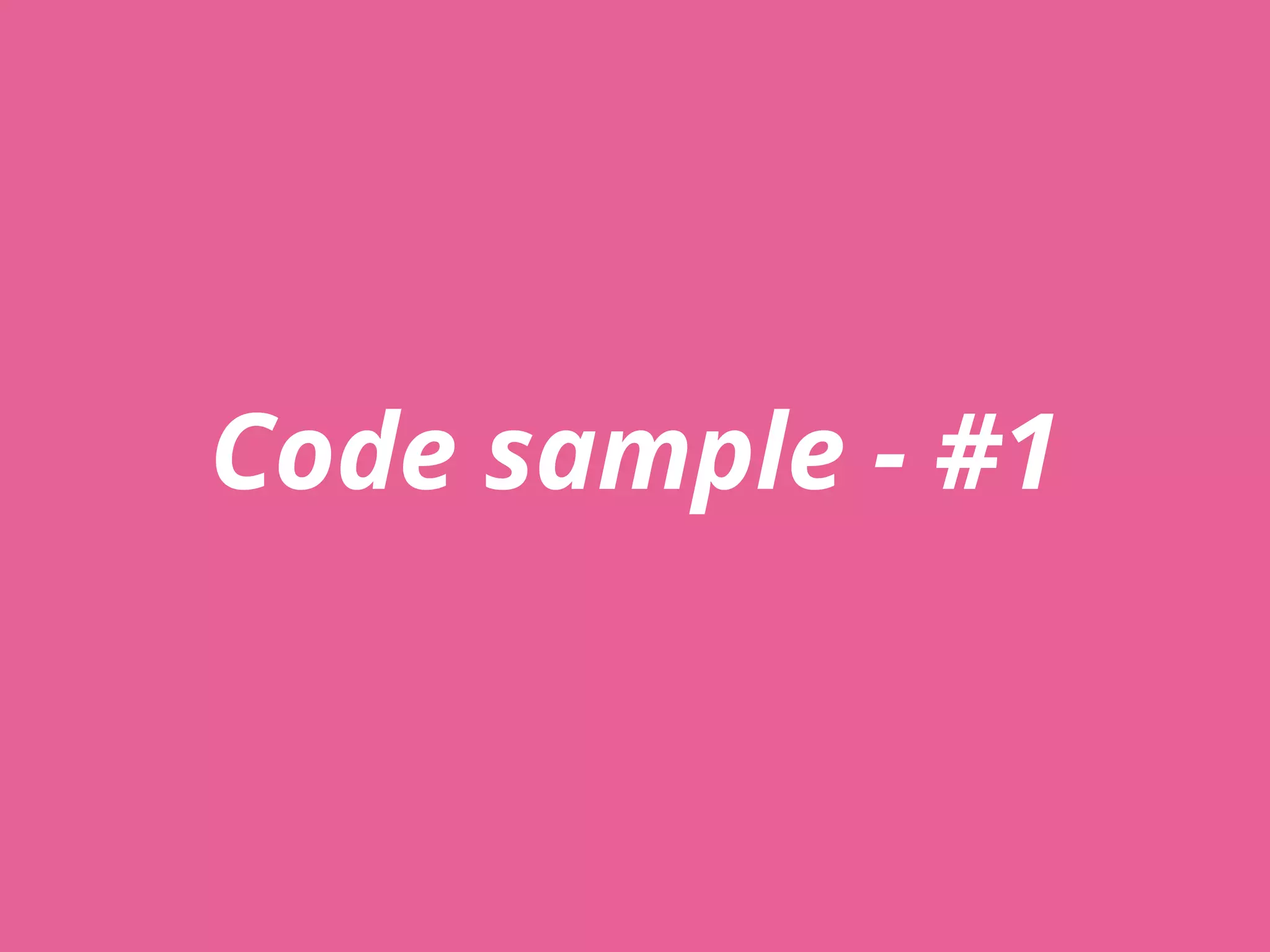 Code sample - #1
 