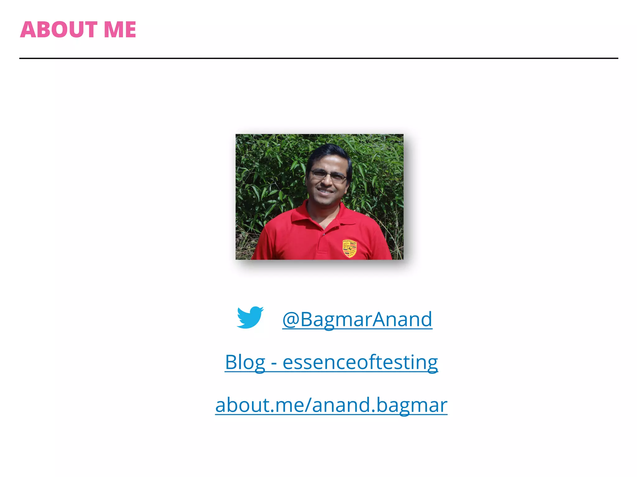 ABOUT ME
@BagmarAnand
Blog - essenceoftesting
about.me/anand.bagmar
 