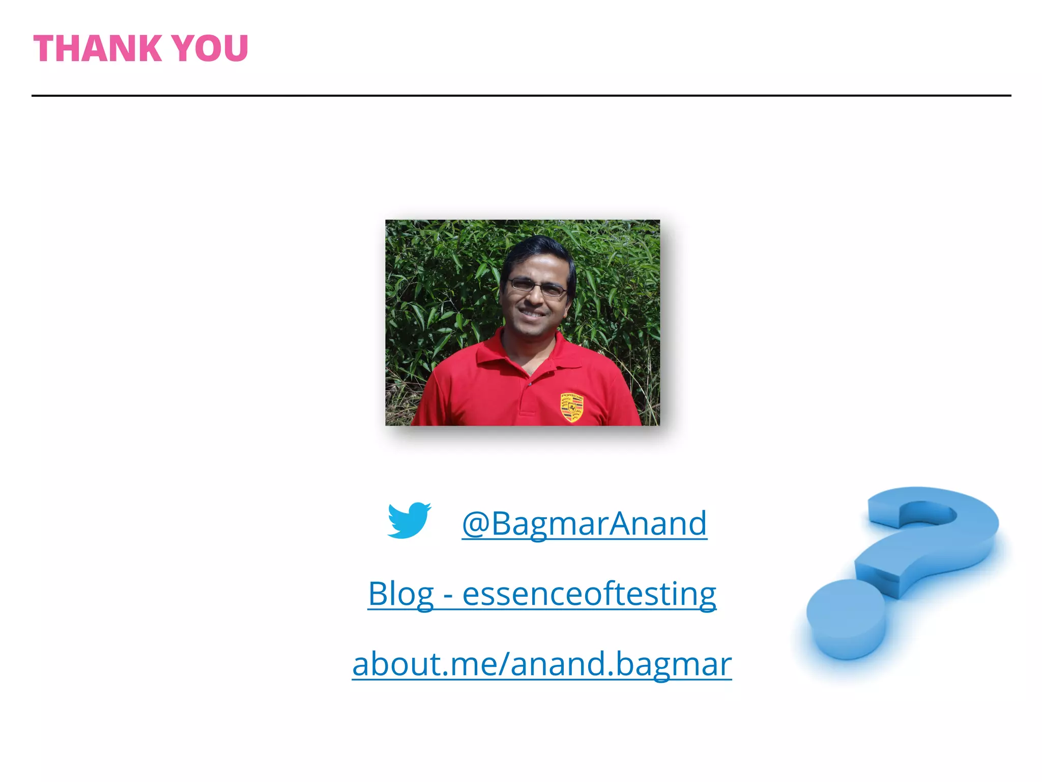 @BagmarAnand
Blog - essenceoftesting
about.me/anand.bagmar
THANK YOU
 