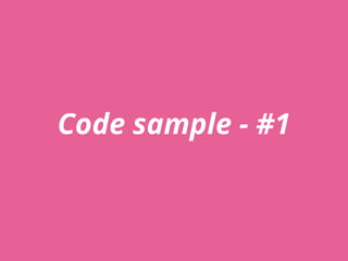 Code sample - #1
 