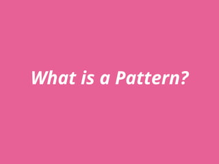 What is a Pattern?
 