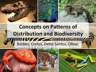 Concepts on Patterns of
Distribution and Biodiversity
Baldeo, Cortez, Delos Santos, Olivar,
 