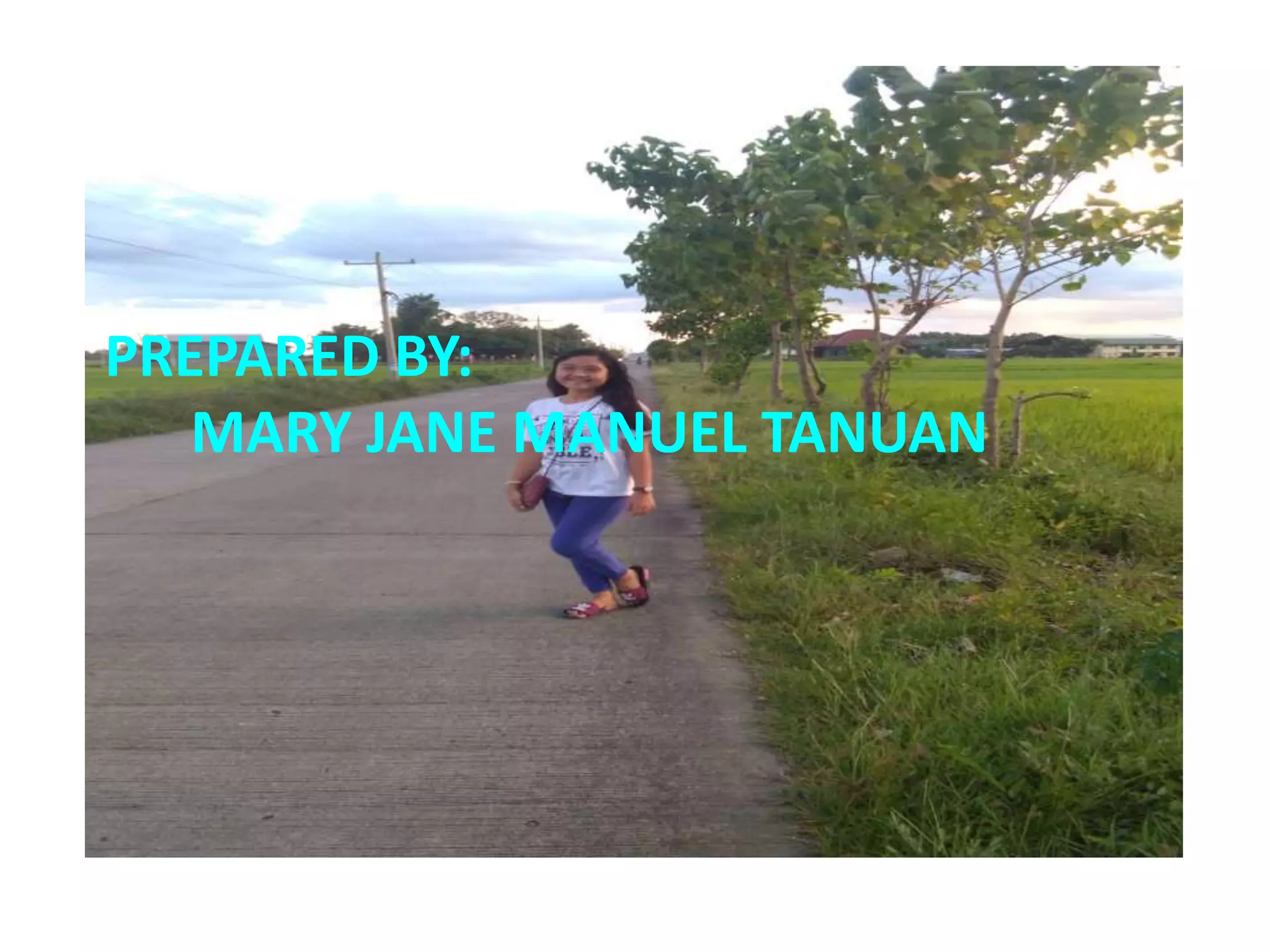 PREPARED BY:
MARY JANE MANUEL TANUAN
 