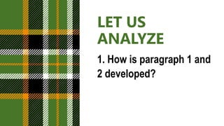 LET US
ANALYZE
1. How is paragraph 1 and
2 developed?
 